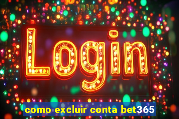 como excluir conta bet365